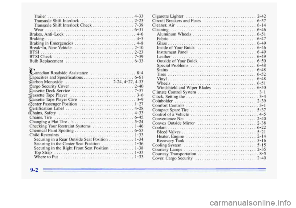 BUICK CENTURY 1996 Owners Manual Trailer ...................................... 4-33
Transaxle Shift Interlock
....................... 2-23
Transaxle Shift Interlock Check
.................. 7-39
Wear
......................... BUICK CENTURY 1996 Owners Manual Trailer ...................................... 4-33
Transaxle Shift Interlock
....................... 2-23
Transaxle Shift Interlock Check
.................. 7-39
Wear
.........................