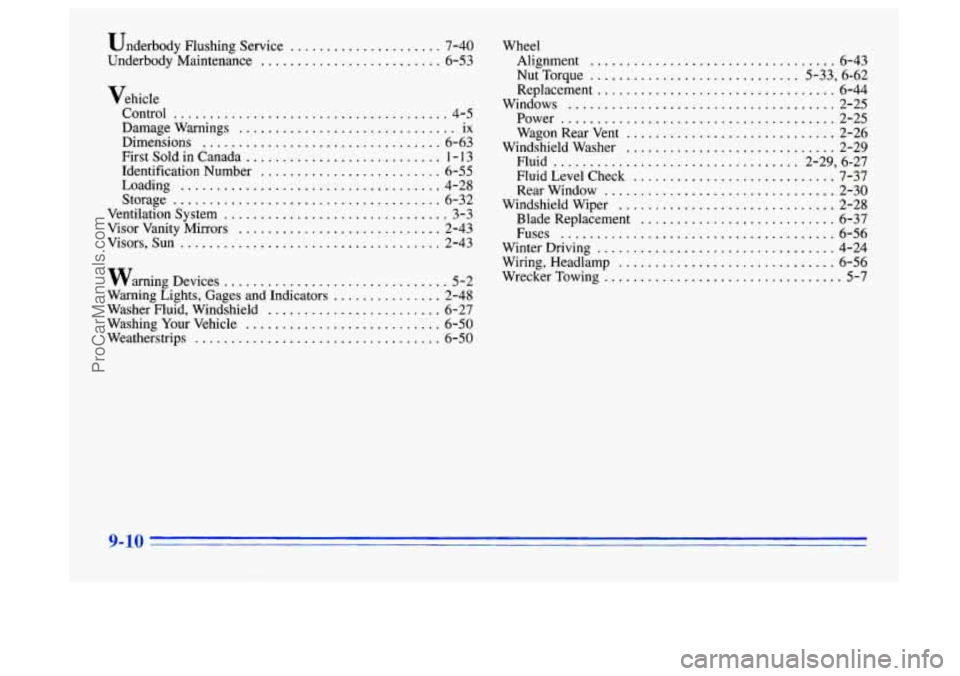 BUICK CENTURY 1996  Owners Manual Underbody Flushing  Service ..................... 7-40 
Underbody  Maintenance ......................... 6-53 
Vehicle 
Control 
...................................... 4-5 
Damage  Warnings ..........