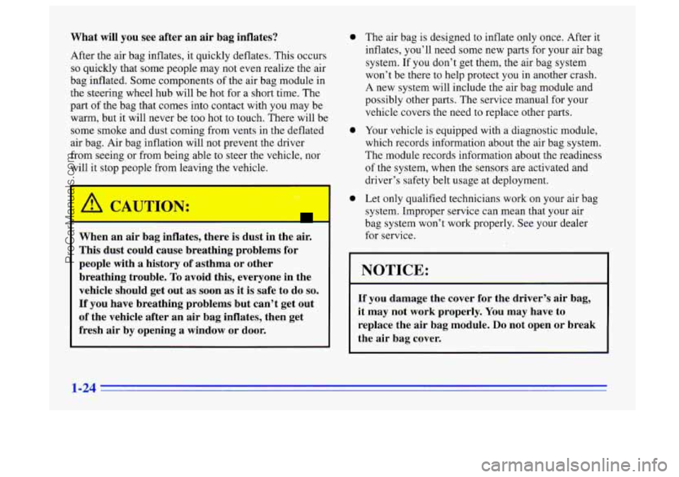 BUICK CENTURY 1996 Owners Guide What will you see after an air bag inflates?
After the air bag inflates, it quickly deflates. This occurs
so quickly that some people may not even realize the air
bag inflated. Some component BUICK CENTURY 1996 Owners Guide What will you see after an air bag inflates?
After the air bag inflates, it quickly deflates. This occurs
so quickly that some people may not even realize the air
bag inflated. Some component