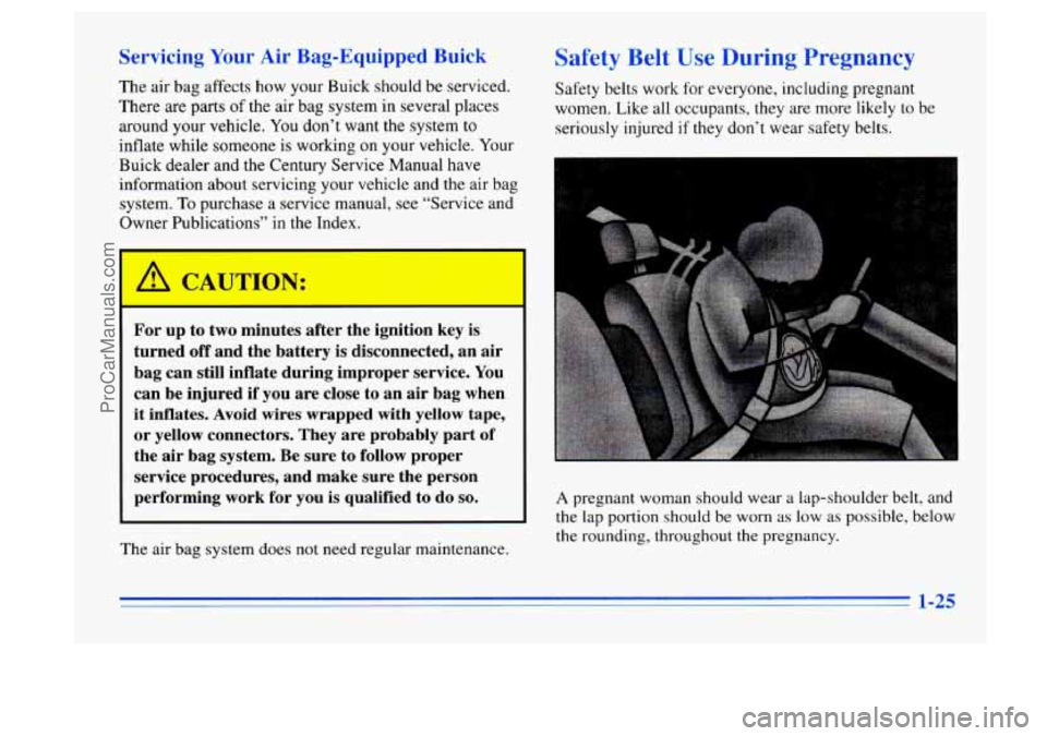 BUICK CENTURY 1996 Owners Guide Servicing Your Air Bag-Equipped Buick
The air bag affects how your Buick should be serviced.
There are parts
of the air bag system in several places
around your vehicle. You don’t want BUICK CENTURY 1996 Owners Guide Servicing Your Air Bag-Equipped Buick
The air bag affects how your Buick should be serviced.
There are parts
of the air bag system in several places
around your vehicle. You don’t want