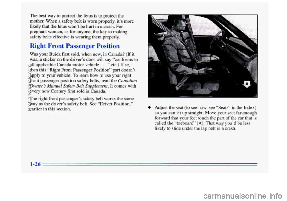 BUICK CENTURY 1996 Owners Guide The best way to protect the fetus is to protect the
mother. When
a safety belt is worn properly, it’s more
likely that the fetus won’t be hurt in a crash. For
pregnant women, as fo BUICK CENTURY 1996 Owners Guide The best way to protect the fetus is to protect the
mother. When
a safety belt is worn properly, it’s more
likely that the fetus won’t be hurt in a crash. For
pregnant women, as fo