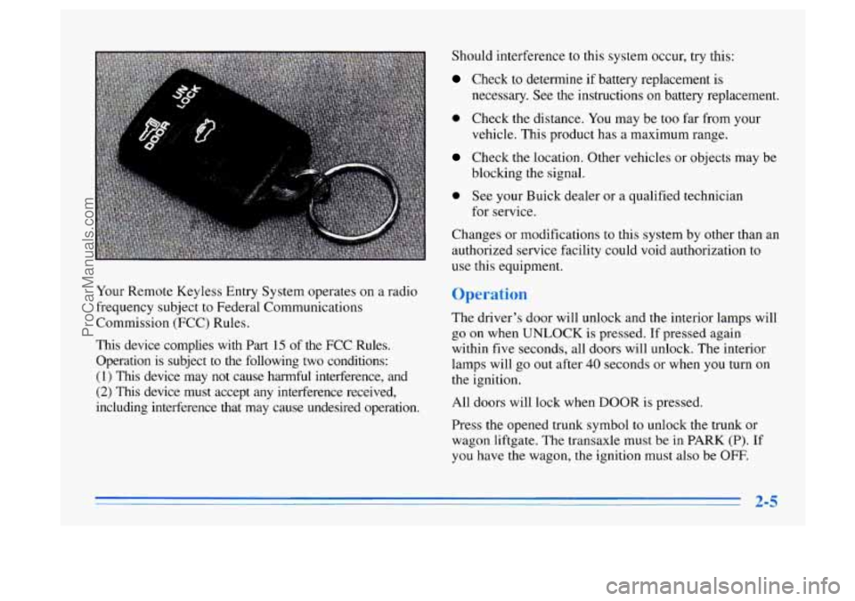 BUICK CENTURY 1996  Owners Manual Should interference to this system occur, try this: 
Check to determine  if battery  replacement is 
necessary.  See the instructions on  battery replacement. 
vehicle.  This product  has a maximum  r