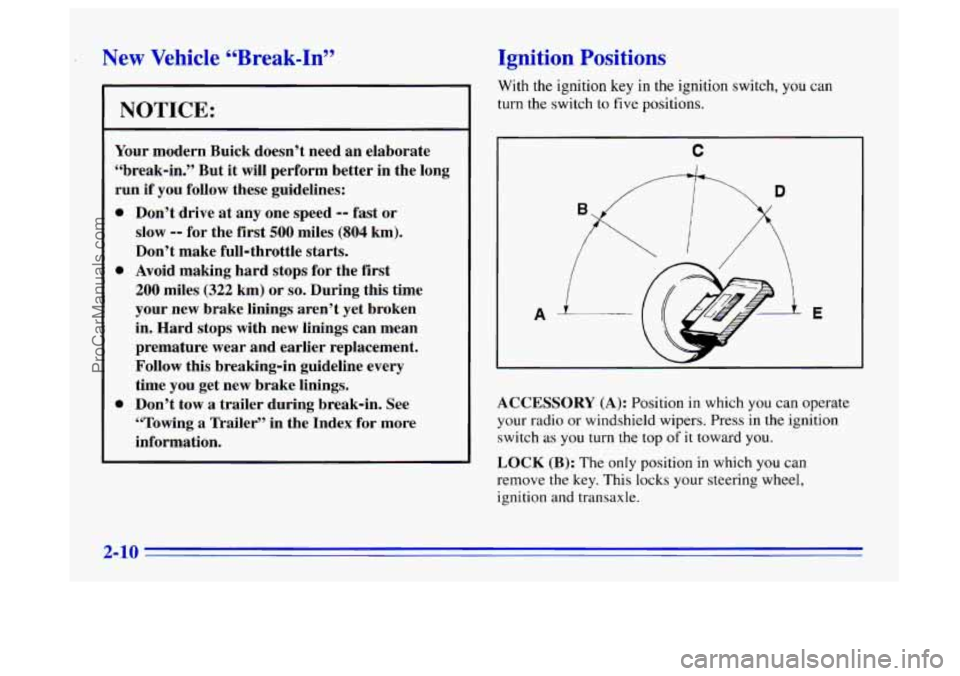 BUICK CENTURY 1996  Owners Manual ’ New  Vehicle  “Break-In” 
NOTICE: 
Your modern  Buick  doesn’t  need  an  elaborate 
“break-in.”  But  it will  perform  better  in  the  long 
run  if  you  follow  these  guidelines: 
