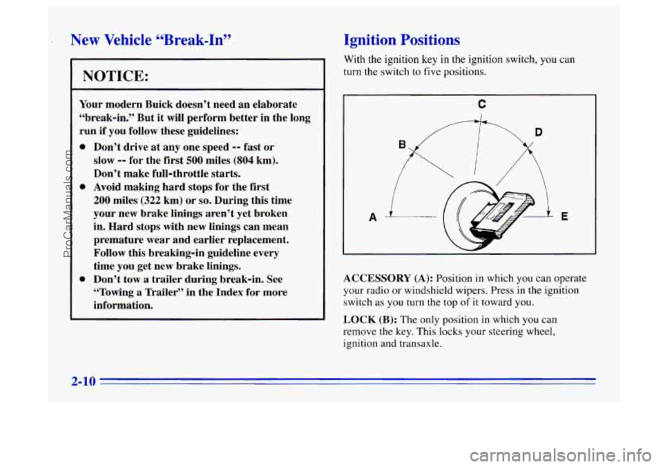 BUICK CENTURY 1996 Repair Manual ’ New Vehicle “Break-In”
NOTICE:
Your modern Buick doesn’t need an elaborate
“break-in.” But it will perform better in the long
run if you follow these guidelines:
BUICK CENTURY 1996 Repair Manual ’ New Vehicle “Break-In”
NOTICE:
Your modern Buick doesn’t need an elaborate
“break-in.” But it will perform better in the long
run if you follow these guidelines: