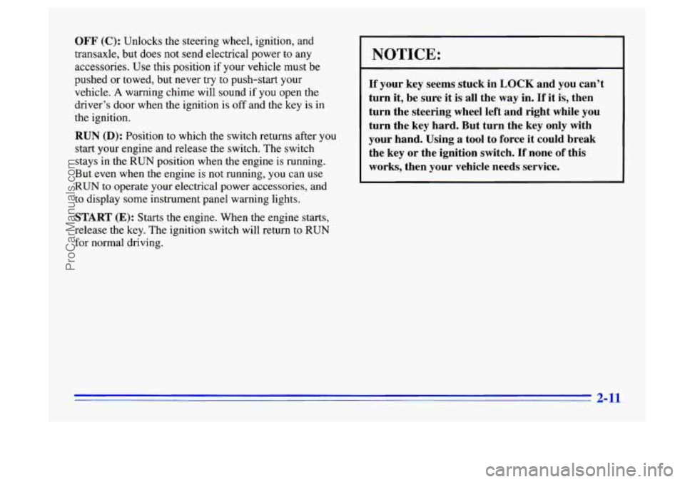 BUICK CENTURY 1996 Repair Manual OFF (C): Unlocks the steering wheel, ignition, and
transaxle, but does not send electrical power
to any
accessories. Use this position if your vehicle must be
pushed
or towed, but never BUICK CENTURY 1996 Repair Manual OFF (C): Unlocks the steering wheel, ignition, and
transaxle, but does not send electrical power
to any
accessories. Use this position if your vehicle must be
pushed
or towed, but never