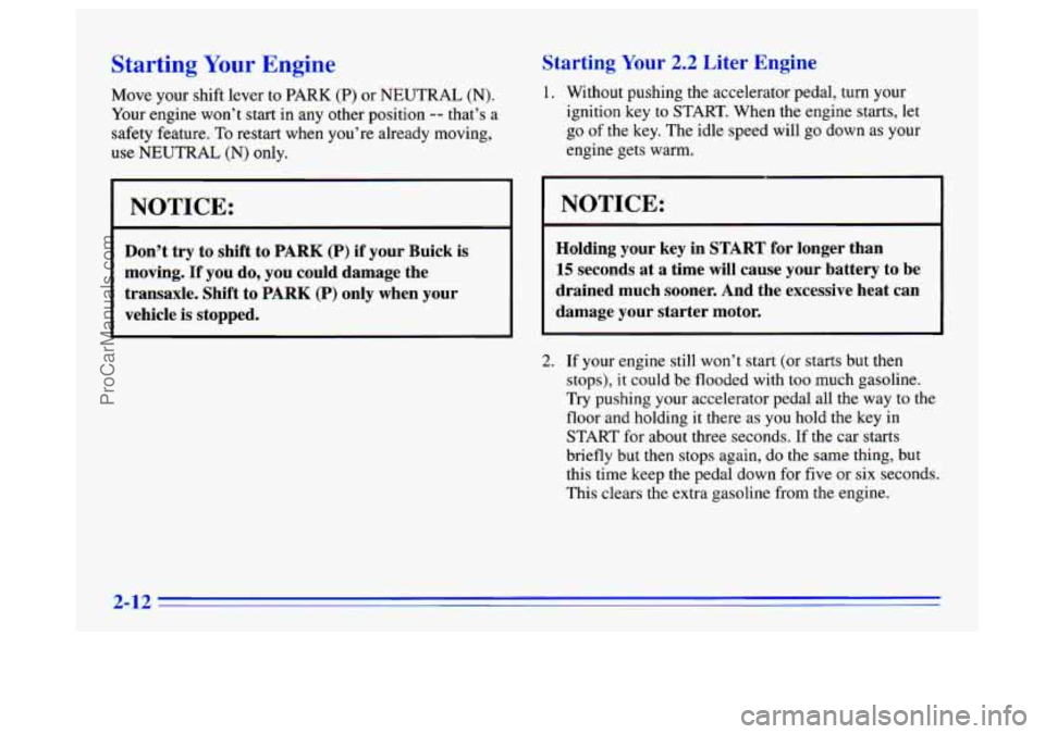 BUICK CENTURY 1996 Repair Manual Starting Your Engine
Move your shift lever to PARK (P) or NEUTRAL (N).
Your engine won’t start in any other position -- that’s a
safety feature.
To restart when you’re already moving,
u BUICK CENTURY 1996 Repair Manual Starting Your Engine
Move your shift lever to PARK (P) or NEUTRAL (N).
Your engine won’t start in any other position -- that’s a
safety feature.
To restart when you’re already moving,
u