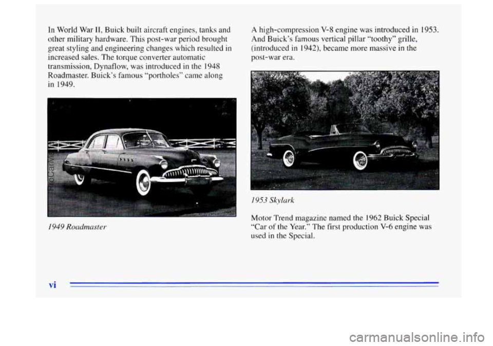 BUICK CENTURY 1996 Owners Manual In World War 11, Buick built aircraft engines, tanks and
other military hardware. This post-war period brought
great styling and engineering changes which resulted
in
increased sales. The BUICK CENTURY 1996 Owners Manual In World War 11, Buick built aircraft engines, tanks and
other military hardware. This post-war period brought
great styling and engineering changes which resulted
in
increased sales. The