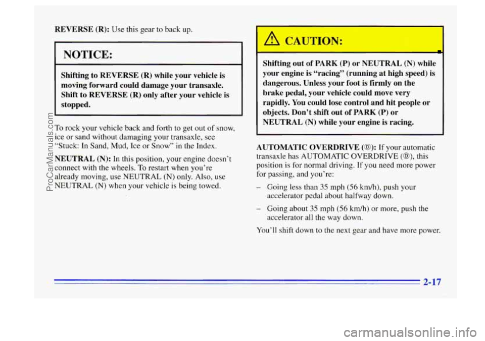 BUICK CENTURY 1996 Manual PDF REVERSE (R): Use this gear to back up.
NOTICE:
Shifting to REVERSE (R) while your vehicle is
moving forward could damage your transaxle.
Shift to WVERSE
(R) only after your vehicle BUICK CENTURY 1996 Manual PDF REVERSE (R): Use this gear to back up.
NOTICE:
Shifting to REVERSE (R) while your vehicle is
moving forward could damage your transaxle.
Shift to WVERSE
(R) only after your vehicle