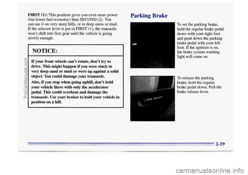 BUICK CENTURY 1996 Manual PDF FIRST (1): This position gives you even more power
(but lower fuel economy) than
SECOND (2). You
can use it on very steep hills, or in deep snow or mud.
If the selector lever is BUICK CENTURY 1996 Manual PDF FIRST (1): This position gives you even more power
(but lower fuel economy) than
SECOND (2). You
can use it on very steep hills, or in deep snow or mud.
If the selector lever is