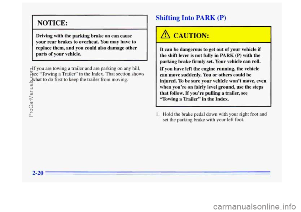 BUICK CENTURY 1996 Manual PDF NOTICE:
Driving with the parking brake on can cause
your rear brakes to overheat.
You may have to
replace them, and you could also damage other
parts
of vour vehicle.
If you are BUICK CENTURY 1996 Manual PDF NOTICE:
Driving with the parking brake on can cause
your rear brakes to overheat.
You may have to
replace them, and you could also damage other
parts
of vour vehicle.
If you are