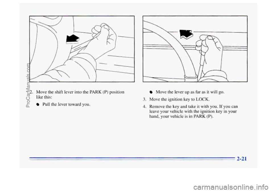 BUICK CENTURY 1996 Manual PDF 2. Move the shift lever into the PARK (P) position
like this:
Pull the lever toward you.
Move the lever up as far as it will go.
3. Move the ignition key to LOCK.
4. Remove the key an BUICK CENTURY 1996 Manual PDF 2. Move the shift lever into the PARK (P) position
like this:
Pull the lever toward you.
Move the lever up as far as it will go.
3. Move the ignition key to LOCK.
4. Remove the key an