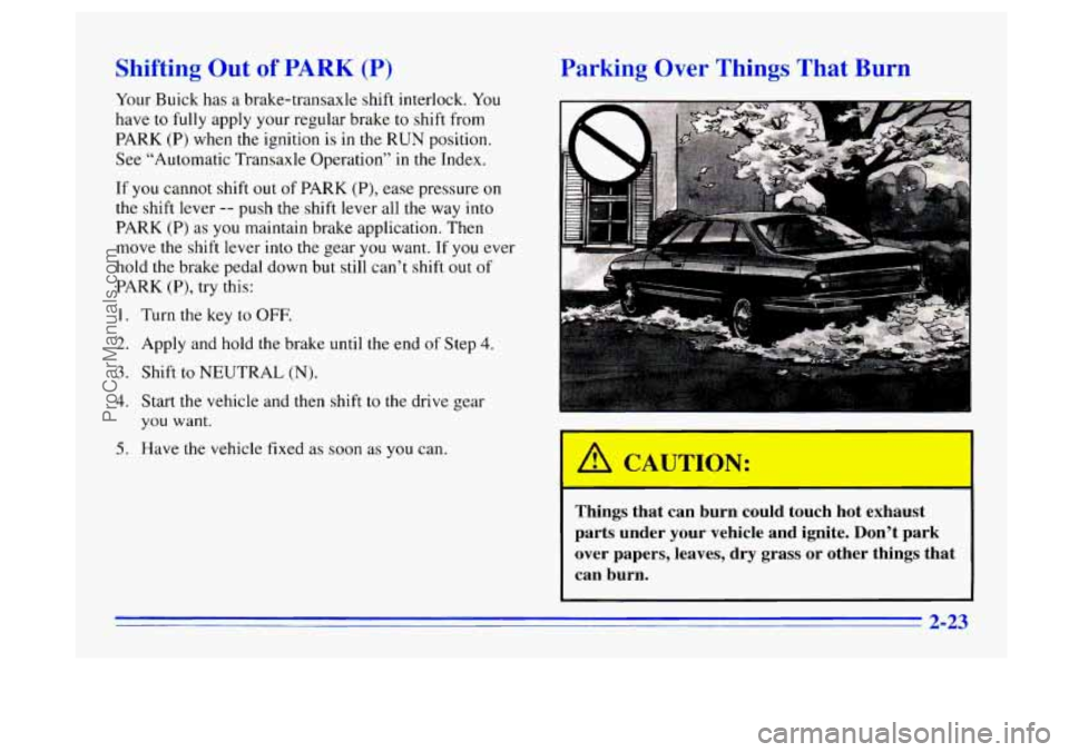 BUICK CENTURY 1996 Manual Online Shifting Out of PARK (P)
Your Buick has a brake-transaxle shift interlock. You
have to
fully apply your regular brake to shift from
PARK (P) when
the ignition is in the RUN position.
Se BUICK CENTURY 1996 Manual Online Shifting Out of PARK (P)
Your Buick has a brake-transaxle shift interlock. You
have to
fully apply your regular brake to shift from
PARK (P) when
the ignition is in the RUN position.
Se