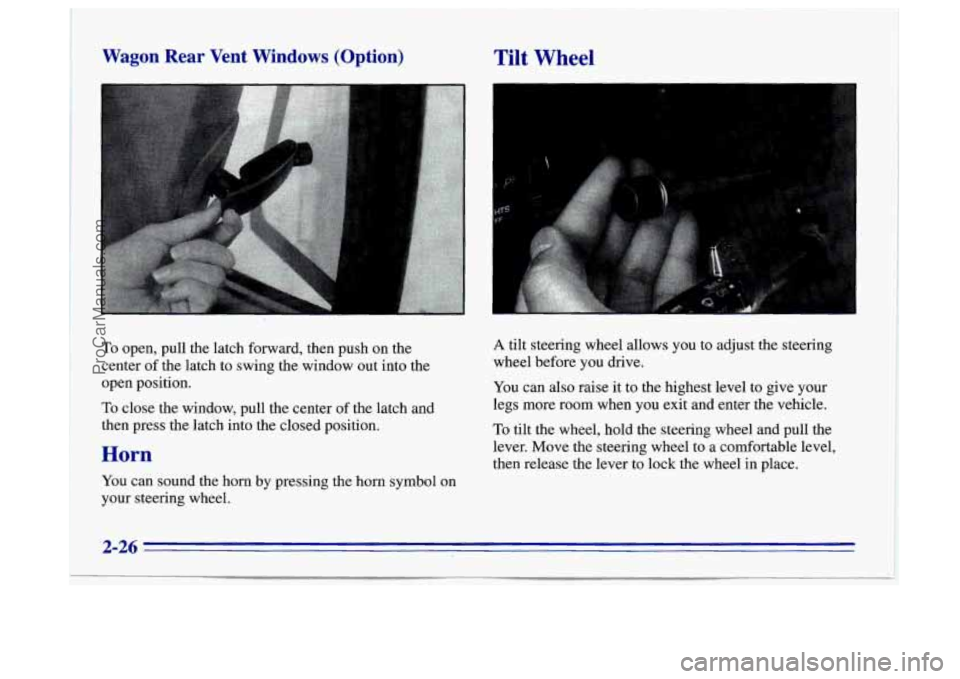 BUICK CENTURY 1996 Manual Online Wagon Rear Vent Windows (Option)
TO open, pull the latch forward, then push on the
center
of the latch to swing the window out into the
open position.
To close the window, pull the center BUICK CENTURY 1996 Manual Online Wagon Rear Vent Windows (Option)
TO open, pull the latch forward, then push on the
center
of the latch to swing the window out into the
open position.
To close the window, pull the center