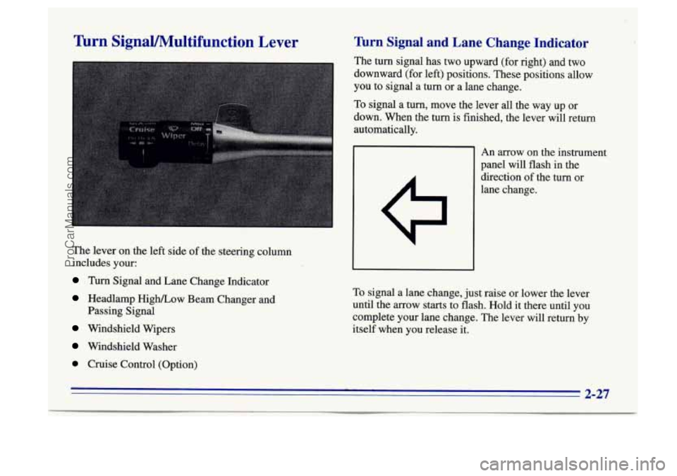 BUICK CENTURY 1996  Owners Manual Wrn SignaVMultifunction Lever 
The  lever  on the  left  side of the  steering  column 
includes  your: 
Turn  Signal  and Lane  Change  Indicator 
Headlamp High/Low  Beam  Changer and 
Passing  Signa