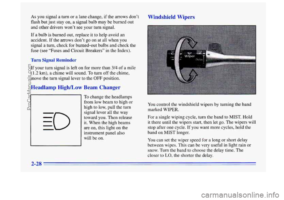 BUICK CENTURY 1996  Owners Manual As you signal a turn  or  a  lane  change,  if the arrows  don’t 
flash but  just stay on, 
a signal  bulb  may be burned out 
and other drivers  won’t 
see your turn signal. 
If a  bulb is burned