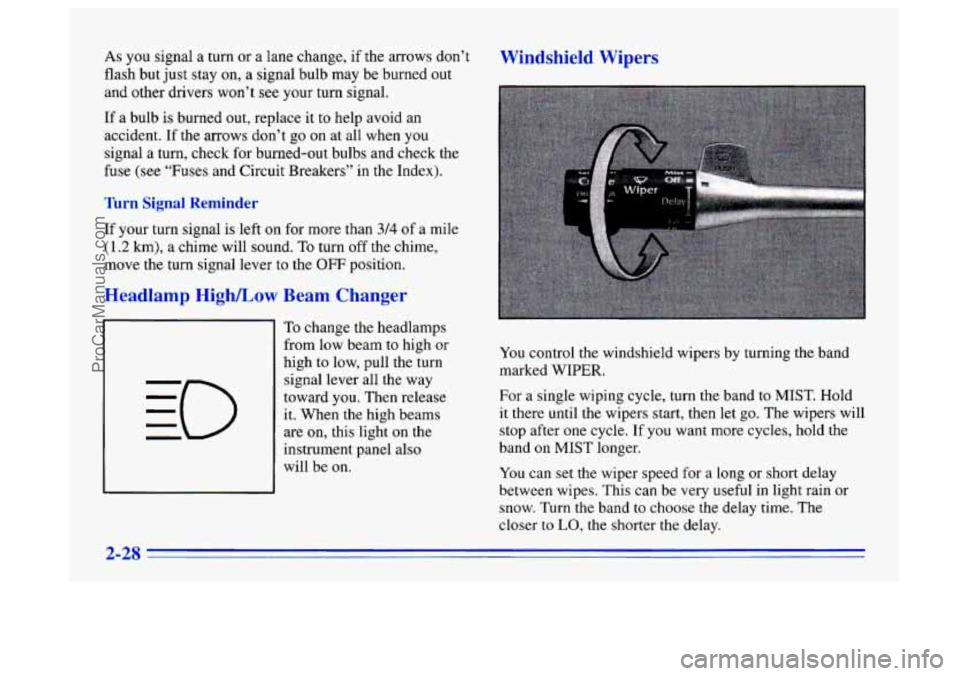BUICK CENTURY 1996 Manual Online As you signal a turn or a lane change, if the arrows don’t
flash but just stay on,
a signal bulb may be burned out
and other drivers won’t
see your turn signal.
If a bulb is burned BUICK CENTURY 1996 Manual Online As you signal a turn or a lane change, if the arrows don’t
flash but just stay on,
a signal bulb may be burned out
and other drivers won’t
see your turn signal.
If a bulb is burned
