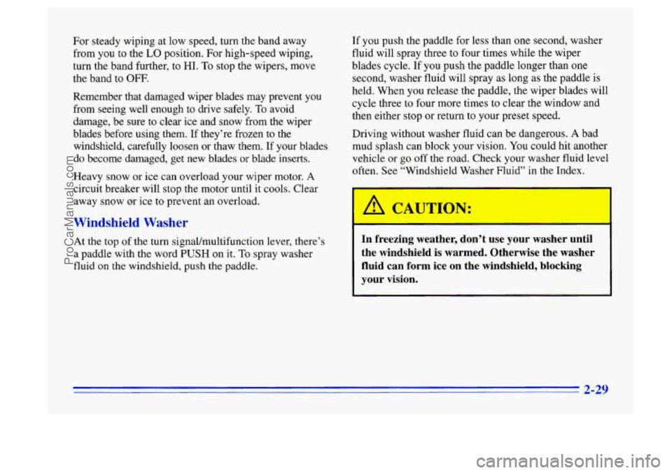 BUICK CENTURY 1996 Manual Online For steady wiping at low speed, turn the band away
from you to the
LO position. For high-speed wiping,
turn the band further, to
HI. To stop the wipers, move
the band
to OFF.
Remember t BUICK CENTURY 1996 Manual Online For steady wiping at low speed, turn the band away
from you to the
LO position. For high-speed wiping,
turn the band further, to
HI. To stop the wipers, move
the band
to OFF.
Remember t