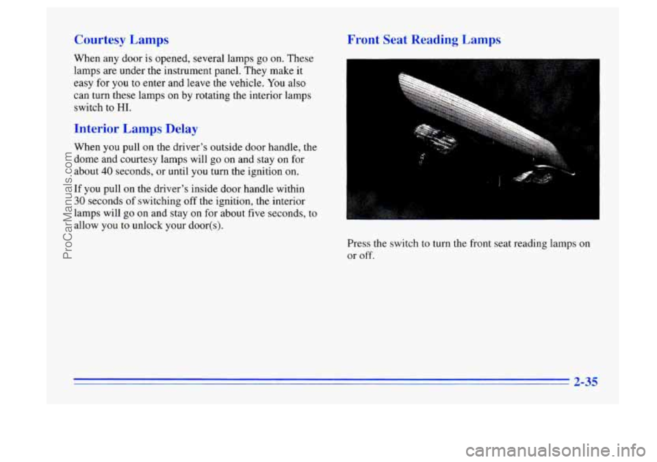 BUICK CENTURY 1996 Owners Manual Courtesy Lamps
When any door is opened, several lamps go on. These
lamps are under the instrument panel. They make it
easy for you to enter and leave the vehicle. You also
can turn th BUICK CENTURY 1996 Owners Manual Courtesy Lamps
When any door is opened, several lamps go on. These
lamps are under the instrument panel. They make it
easy for you to enter and leave the vehicle. You also
can turn th