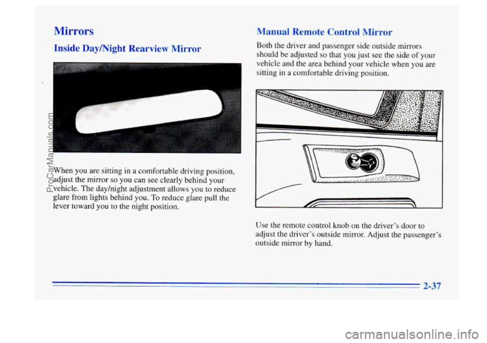 BUICK CENTURY 1996 Owners Manual Mirrors
Inside Daymight Rearview M ror
When you are sitting in a comfortable driving position,
adjust the mirror
so you can see clearly behind your
vehicle. The dayhight adjustment allo BUICK CENTURY 1996 Owners Manual Mirrors
Inside Daymight Rearview M ror
When you are sitting in a comfortable driving position,
adjust the mirror
so you can see clearly behind your
vehicle. The dayhight adjustment allo