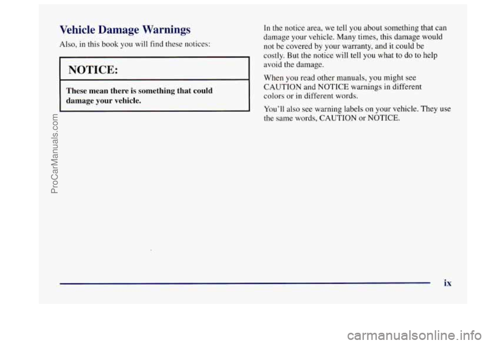 BUICK CENTURY 1997 User Guide Vehicle Damage Warnings
Also, in this book you will find these notices:
I NOTICE:
These mean there is something that could
damage your vehicle.
In the notice area, we tell you ab BUICK CENTURY 1997 User Guide Vehicle Damage Warnings
Also, in this book you will find these notices:
I NOTICE:
These mean there is something that could
damage your vehicle.
In the notice area, we tell you ab