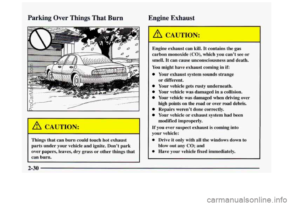 BUICK CENTURY 1997  Owners Manual Parking  Over  Things  That  Burn Engine  Exhaust 
r 
Things  that  can  burn  could  touch  hot  exhaust 
parts  under  your vehicle and ignite.  Don’t park 
over  papers,  leaves, dry  grass  or  