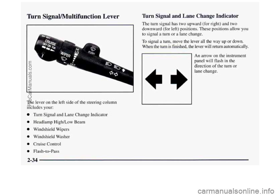 BUICK CENTURY 1997  Owners Manual Turn  SignaUMultifunction  Lever 
L 
Lr 
The lever on the left side of the steering column 
includes your: 
Turn  Signal  and Lane Change  Indicator 
0 Headlamp HighLow  Beam 
Windshield Wipers 
0 Win