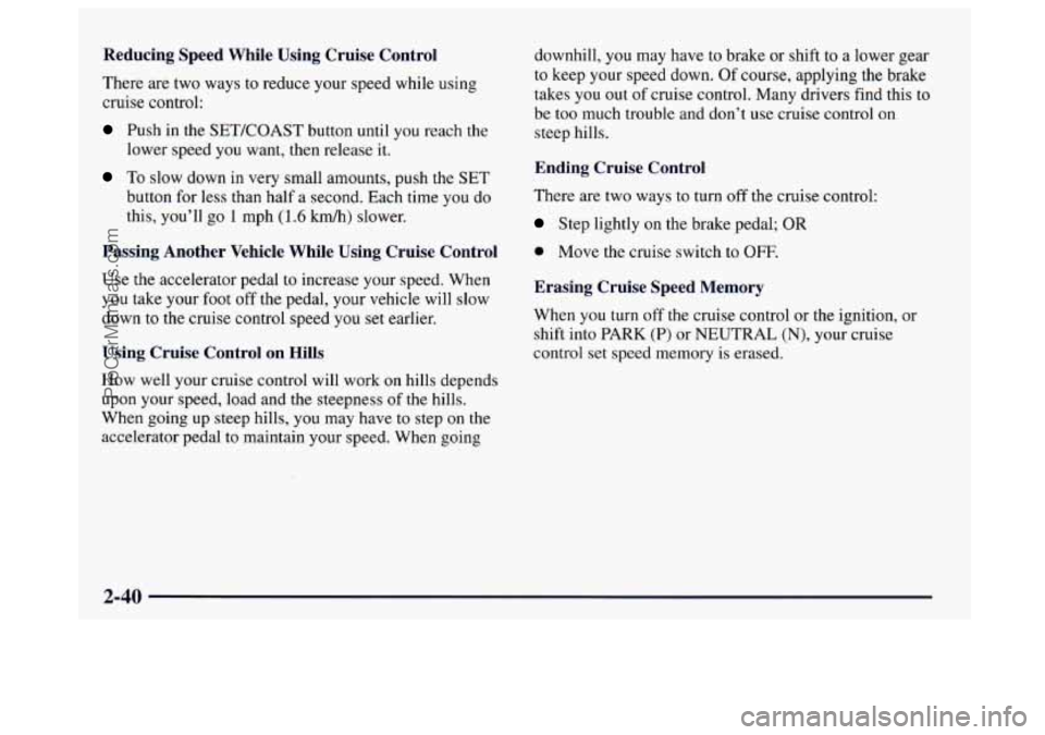 BUICK CENTURY 1997  Owners Manual Reducing  Speed  While  Using  Cruise  Control 
There  are  two ways to reduce your speed while using 
cruise  control: 
Push  in the SETKOAST button until you reach the 
To  slow down  in  very small