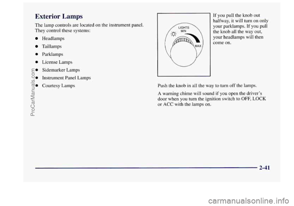 BUICK CENTURY 1997  Owners Manual Exterior Lamps 
The lamp  controls  are  located on the  instrument  panel. 
They control  these  systems: 
Headlamps 
Taillamps 
0 Parklamps 
0 License Lamps 
0 Sidemarker Lamps 
0 Instrument  Panel 