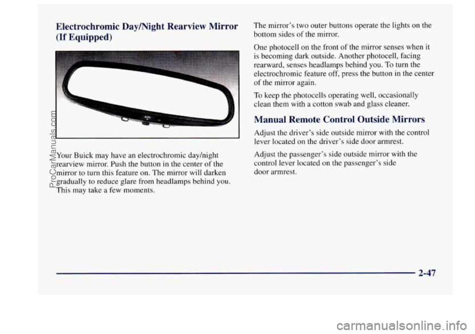 BUICK CENTURY 1997 Owners Manual Electrochromic Daymight Rearview Mirror The mirrors two outer buttons operate the lights on the
(If Equipped) bottom sides of the mirror.
One photocell
on the front of the mirror senses whe BUICK CENTURY 1997 Owners Manual Electrochromic Daymight Rearview Mirror The mirrors two outer buttons operate the lights on the
(If Equipped) bottom sides of the mirror.
One photocell
on the front of the mirror senses whe