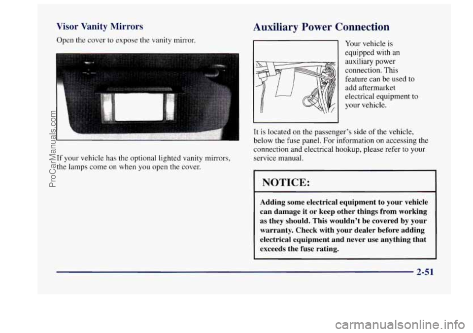 BUICK CENTURY 1997 Owners Manual Visor Vanity Mirrors
Open the cover to expose the vanity mirror.
If your vehicle has the optional lighted vanity mirrors,
the lamps come
on when you open the cover.
Auxiliary Power Connecti BUICK CENTURY 1997 Owners Manual Visor Vanity Mirrors
Open the cover to expose the vanity mirror.
If your vehicle has the optional lighted vanity mirrors,
the lamps come
on when you open the cover.
Auxiliary Power Connecti