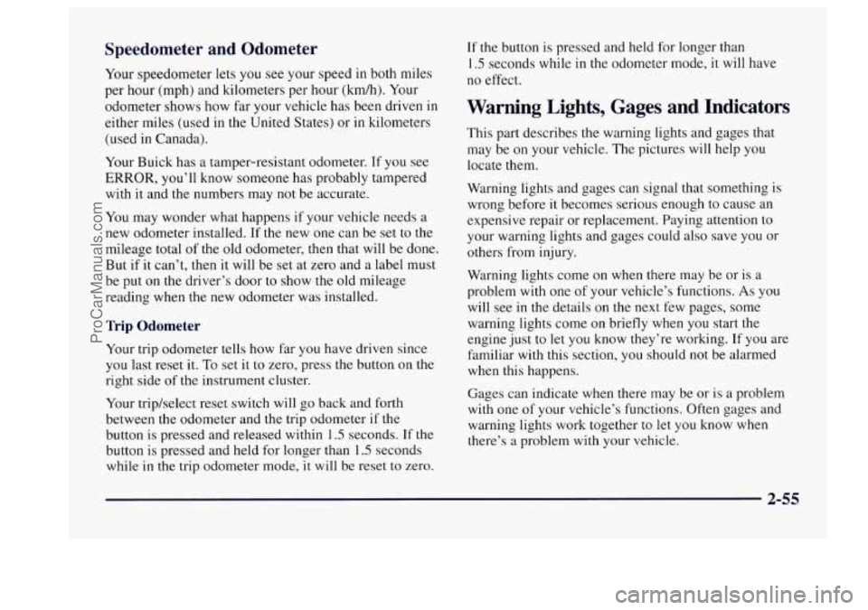 BUICK CENTURY 1997 Owners Manual Speedometer and Odometer
Your speedometer lets you see your speed in both miles
per hour (mph) and kilometers per hour (kdh). Your
odometer shows how far your vehicle has been driven
i BUICK CENTURY 1997 Owners Manual Speedometer and Odometer
Your speedometer lets you see your speed in both miles
per hour (mph) and kilometers per hour (kdh). Your
odometer shows how far your vehicle has been driven
i