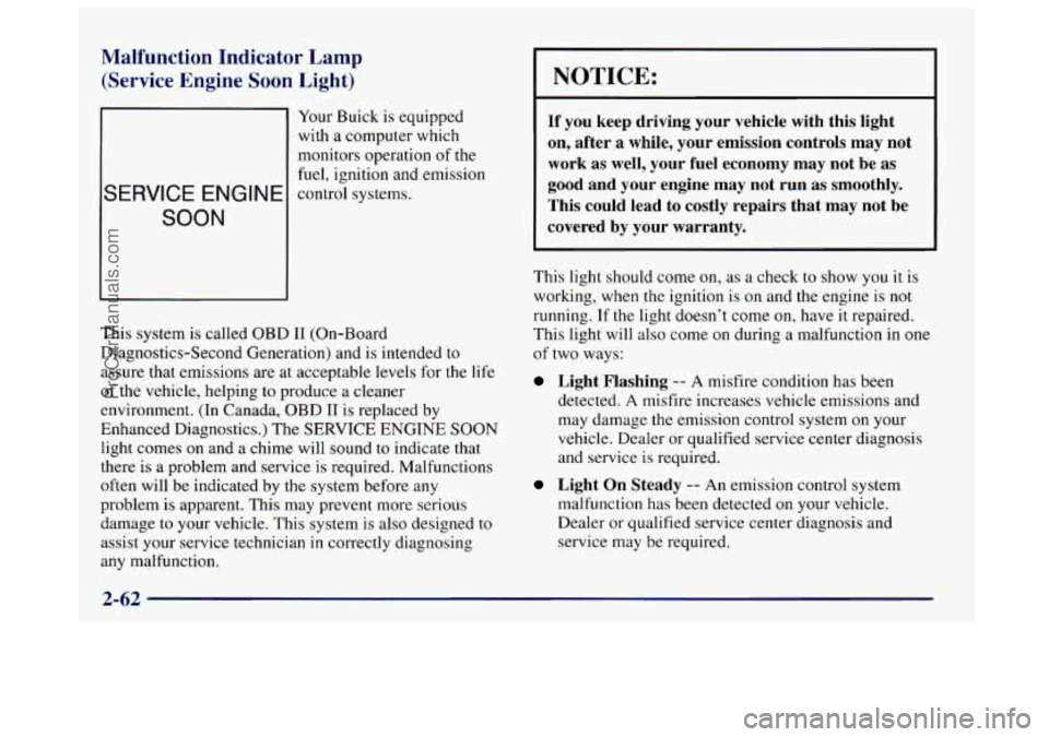 BUICK CENTURY 1997 Owners Manual Malfunction Indicator Lamp
(Service Engine Soon Light)
Your Buick is equipped
with a computer which
monitors operation
of the
fuel, ignition and emission
SERVICE ENGINE control systems.
S BUICK CENTURY 1997 Owners Manual Malfunction Indicator Lamp
(Service Engine Soon Light)
Your Buick is equipped
with a computer which
monitors operation
of the
fuel, ignition and emission
SERVICE ENGINE control systems.
S