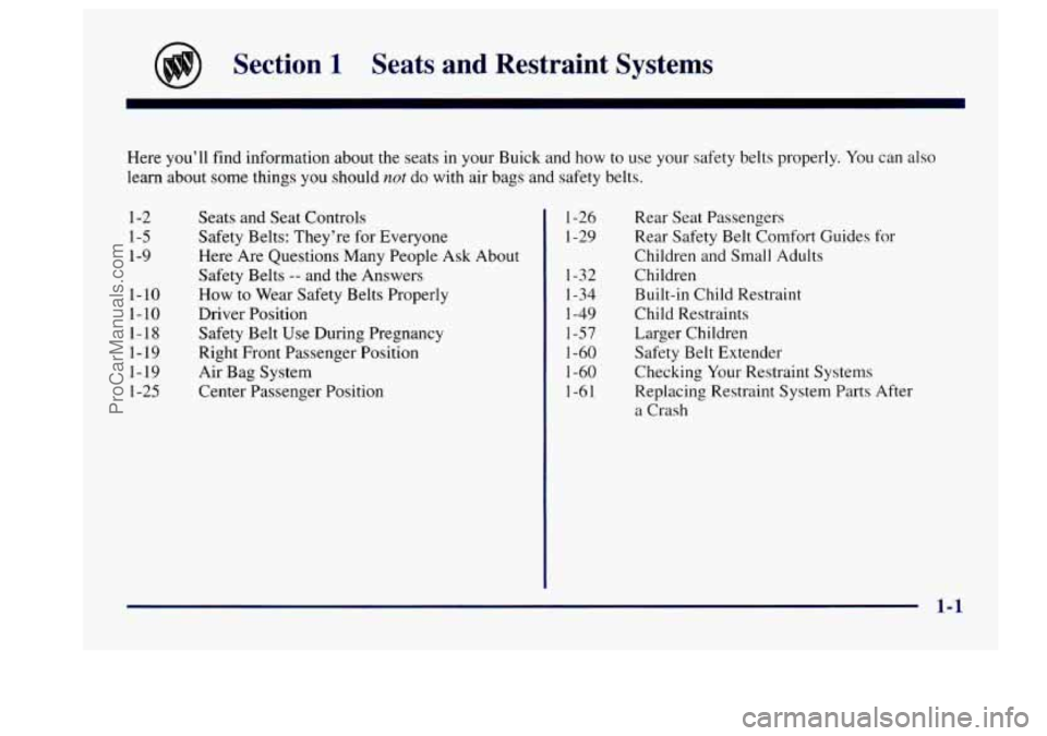 BUICK CENTURY 1997  Owners Manual Section 1 Seats  and  Restraint  Systems 
Here you’ll find  information  about  the seats  in your Buick and  how to use  your safety belts properly.  You can also 
learn  about  some  things 
you s