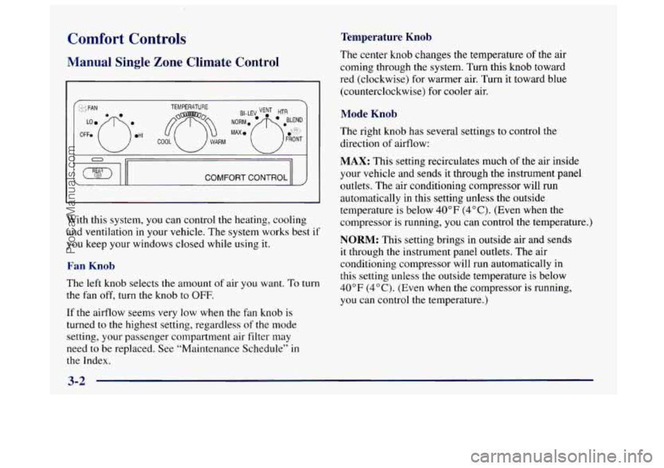 BUICK CENTURY 1997  Owners Manual Comfort Controls 
Manual  Single  Zone  Climate  Control 
- . 
0 IIl 
COMFORT CONTROL II 
With this system,  you can control  the heating, cooling 
and  ventilation  in your vehicle.  The system works