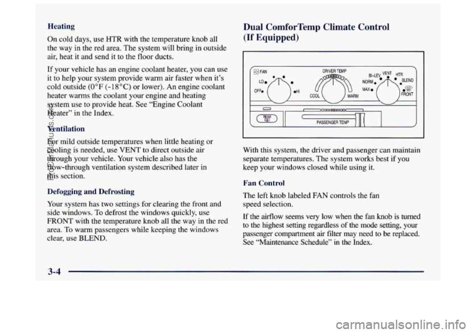 BUICK CENTURY 1997  Owners Manual Heating 
On cold days, use HTR with the temperature knob all 
the  way  in  the red area.  The system  will bring in outside 
air,  heat it and send it to  the floor ducts. 
If your vehicle has an  en