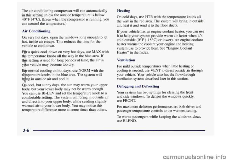 BUICK CENTURY 1997  Owners Manual The air conditioning  compressor will  run automatically 
in this setting unless the outside temperature is below 
40°F 
(4°C). (Even when the compressor  is running,  you 
can control the temperatu