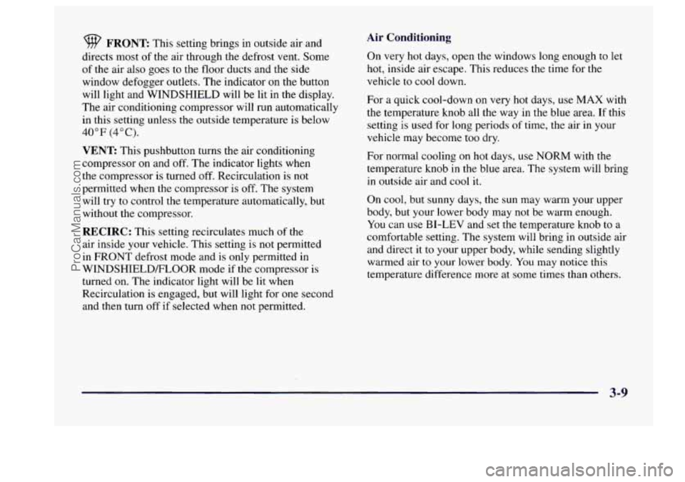 BUICK CENTURY 1997  Owners Manual FRONT This  setting brings in outside  air  and 
directs  most of 
the air through  the  defrost  vent.  Some 
of  the  air also  goes 
to the floor  ducts  and the side 
window defogger  outlets.  Th