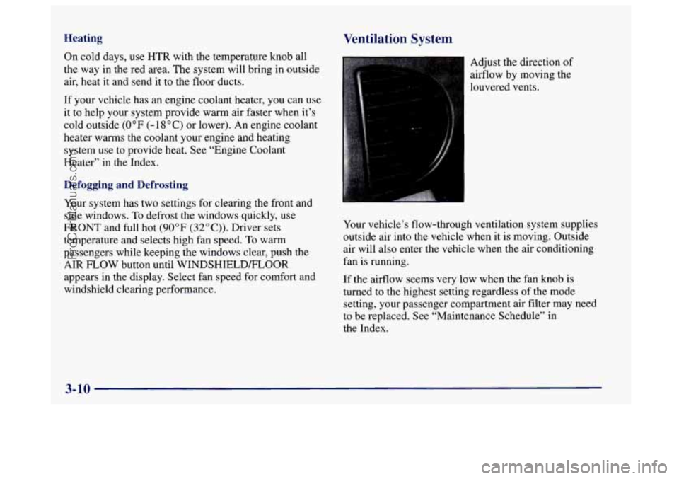 BUICK CENTURY 1997  Owners Manual Heating Ventilation System 
On cold  days,  use HTR  with  the temperature knob all 
the  way  in the  red area.  The  system will bring in outside 
air,  heat  it  and send  it  to the floor  ducts. 