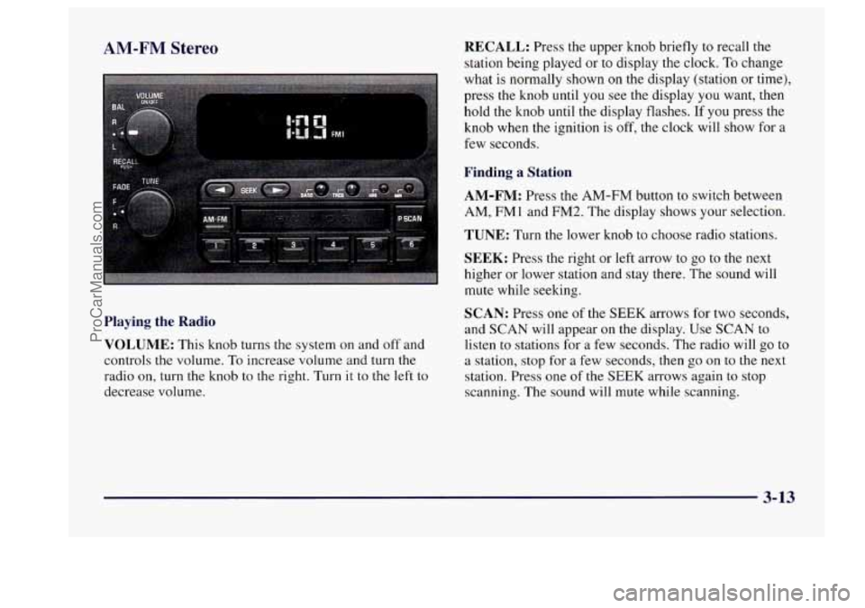 BUICK CENTURY 1997  Owners Manual AM-FM Stereo 
Playing  the  Radio 
VOLUME: 
This  knob turns the system  on and  off and 
controls  the volume.  To increase  volume and turn the 
radio  on,  turn the knob  to the right. Turn  it to 