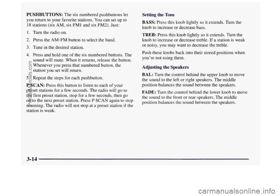 BUICK CENTURY 1997  Owners Manual PUSHBUTTONS: The six numbered pushbuttons let 
you  return to your  favorite  stations. 
You can set up to 
18 stations (six  AM, six FM1  and six 
FM2). Just: 
1. 
2. 
3. 
4. 
5. 
Turn the  radio on.