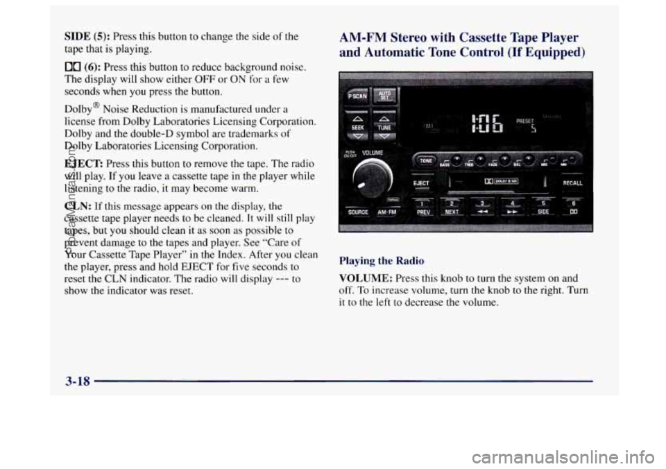 BUICK CENTURY 1997  Owners Manual SIDE (5): Press this button to change the  side of the 
tape that is playing. 
00 (6): Press this button to reduce background noise. 
The  display will show  either 
OFF or ON for a few 
seconds  when