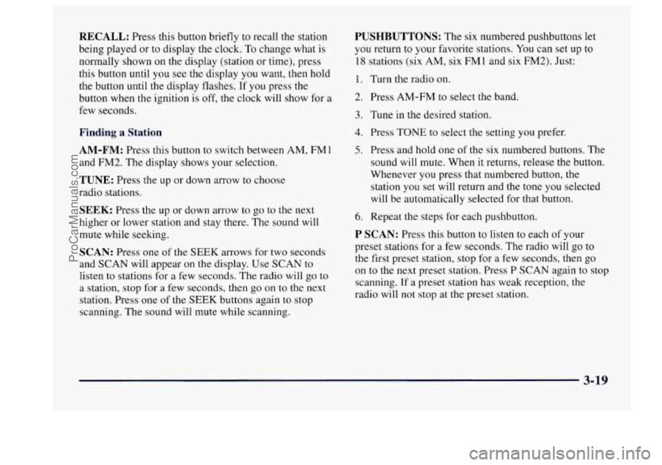 BUICK CENTURY 1997  Owners Manual RECALL: Press this button briefly to recall the station 
being played  or 
to display the clock.  To change what is 
normally shown on the display  (station  or  time), press 
this button until  you s