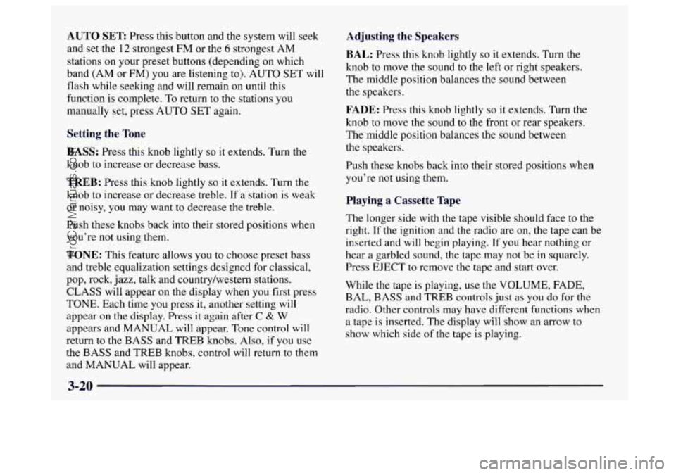 BUICK CENTURY 1997  Owners Manual AUTO SET Press this button and the system will seek 
and 
set the 12 strongest FM or  the 6 strongest  AM 
stations on your preset buttons (depending 
on which 
band  (AM or  FM)  you are listening  t