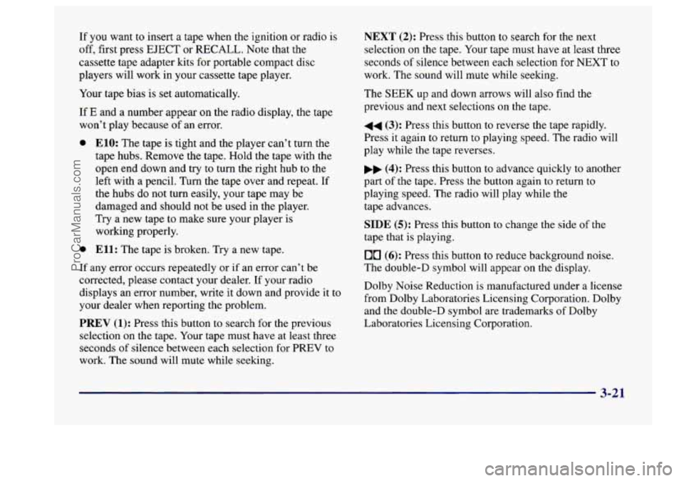 BUICK CENTURY 1997  Owners Manual If  you want to insert a tape when the ignition  or radio is 
off, first press  EJECT  or RECALL. Note that the 
cassette  tape adapter kits  for portable compact disc 
players will work  in your  cas