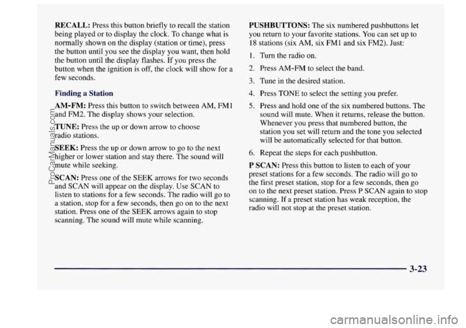 BUICK CENTURY 1997  Owners Manual RECALL: Press  this button briefly  to  recall  the station 
being  played  or to  display  the clock.  To change  what is 
normally  shown on the  display (station  or time), press 
the  button until