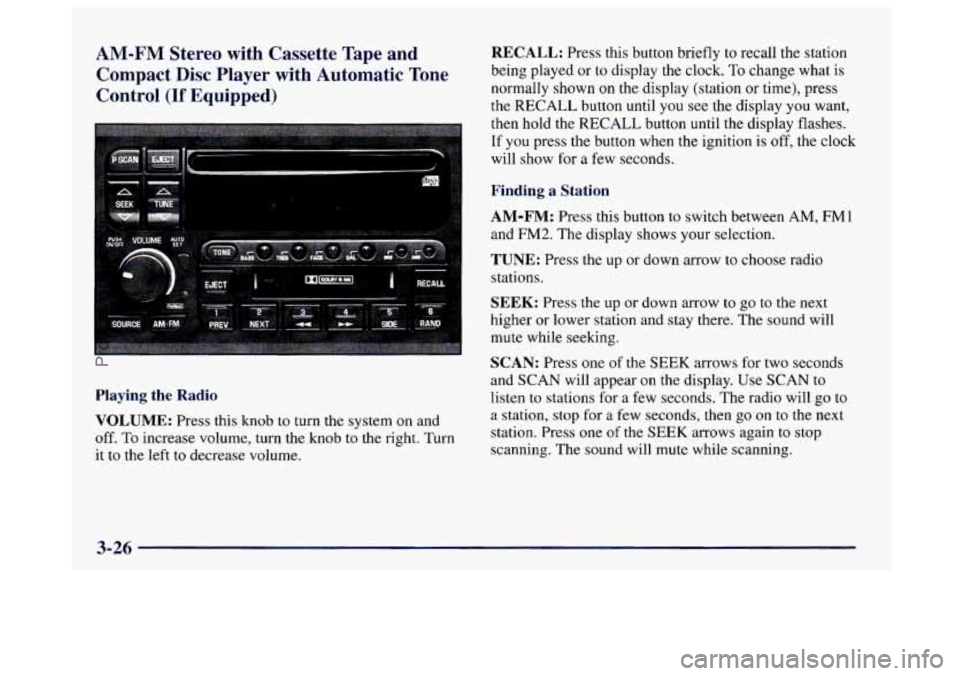 BUICK CENTURY 1997  Owners Manual AM-FM  Stereo  with  Cassette  Tape  and Compact  Disc  Player  with  Automatic  Tone 
Control 
(If Equipped) 
Playing the Radio 
VOLUME: 
Press this knob to  turn  the system on and 
off. To increase