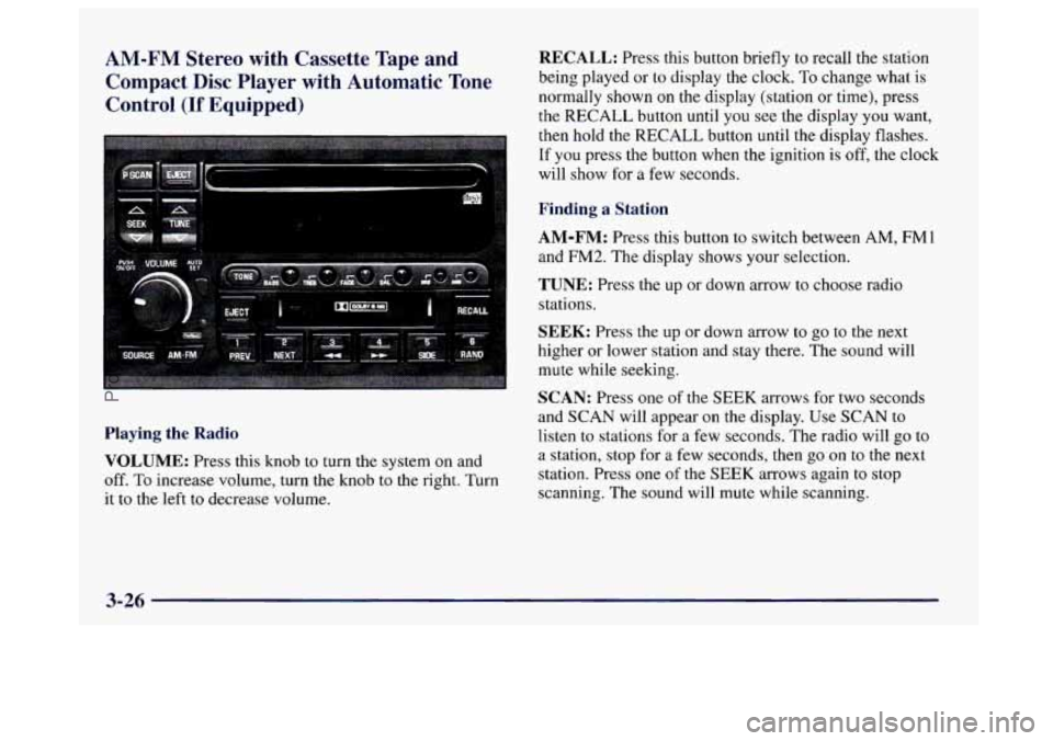 BUICK CENTURY 1997  Owners Manual AM-FM  Stereo  with  Cassette  Tape  and Compact  Disc  Player  with  Automatic  Tone 
Control 
(If Equipped) 
Playing the Radio 
VOLUME: 
Press this knob to  turn  the system on and 
off. To increase