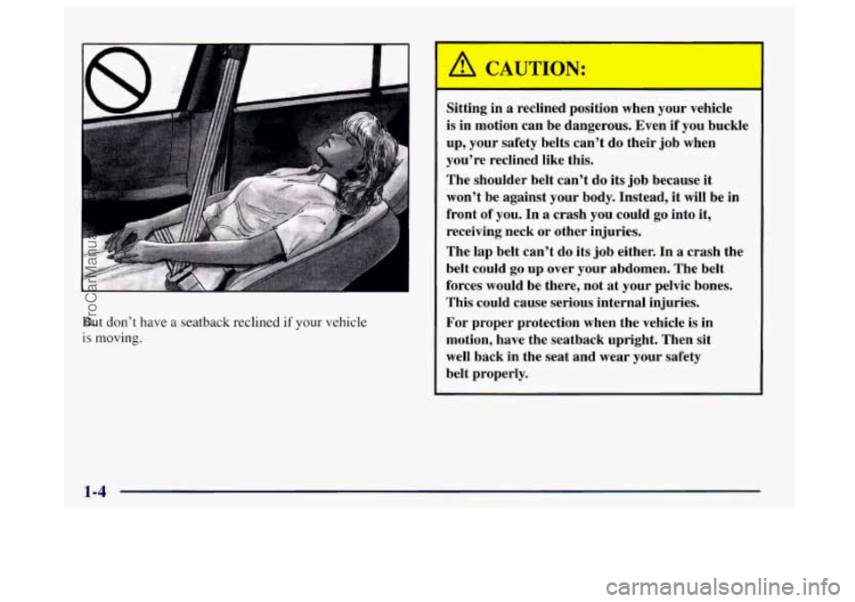 BUICK CENTURY 1997 User Guide But don’t have a seatback reclined if your vehicle
is moving. Sitting in
a reclined position when your vehicle
is in motion can be dangerous. Even if you buckle
up, your safety BUICK CENTURY 1997 User Guide But don’t have a seatback reclined if your vehicle
is moving. Sitting in
a reclined position when your vehicle
is in motion can be dangerous. Even if you buckle
up, your safety