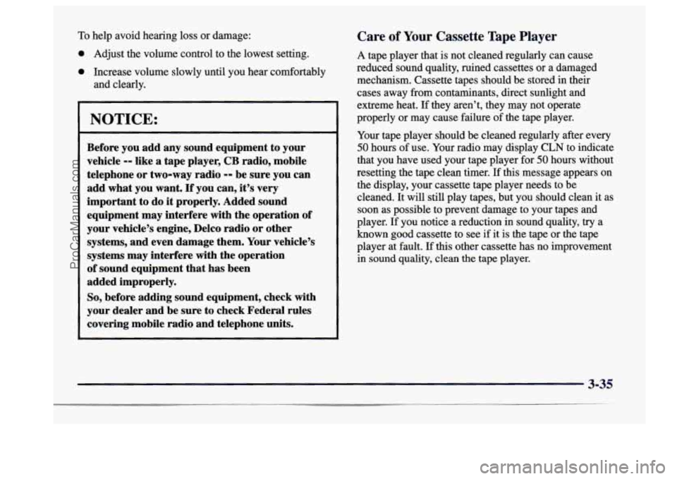 BUICK CENTURY 1997  Owners Manual To help avoid  hearing  loss  or  damage: 
0 Adjust the volume  control to the  lowest  setting. 
0 Increase  volume  slowly until you hear  comfortably 
and  clearly. 
NOTICE: 
Before  you  add any s