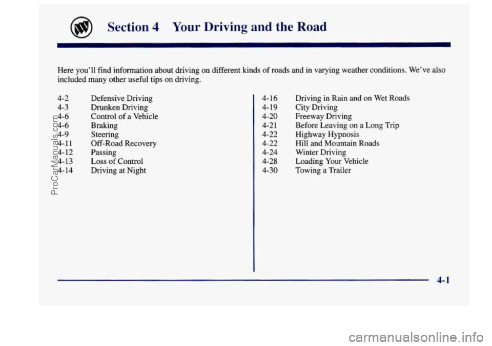BUICK CENTURY 1997  Owners Manual @ Section 4 Your Driving  and  the Road 
Here you’ll  find information  about driving  on different kinds  of roads and in varying weather conditions.  We’ve also 
included many other useful tips 
